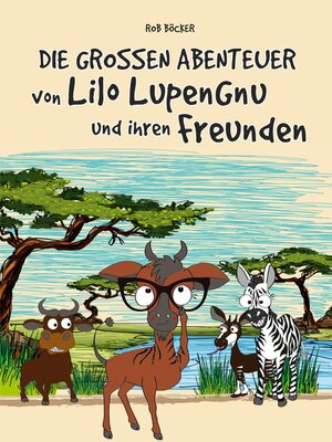 cover image of Die grossen Abenteuer von Lilo Lupengnu und ihren Freunden